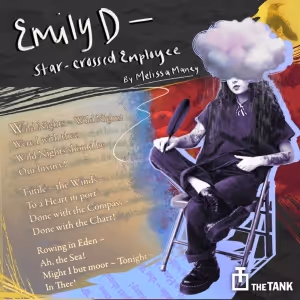 The Tank Presents EMILY D - STAR-CROSSED EMPLOYEE By Melissa Maney