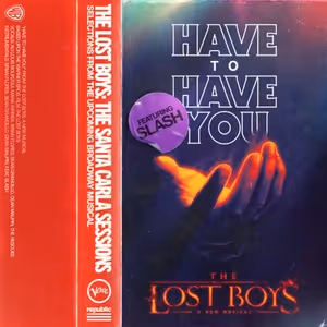 Listen to 'Have to Have You' from THE LOST BOYS