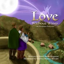 New Children's Book LOVE WITHOUT WINGS: AN ADOPTION FAIRYTALE Celebrates The Magic Of