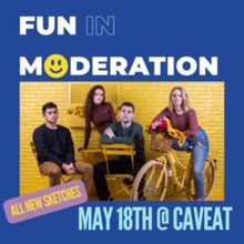 Sketch Comedy Team Fun In Moderation - Upcoming Show May 18th
