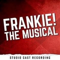 FRANKIE! THE MUSICAL Concept Album Featuring Caitlin Kinnunen, Jason Gotay and More…