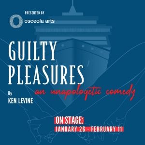 Osceola Arts Presents GUILTY PLEASURES: AN UNAPOLOGETIC COMEDY – A Hilarious Voyage…