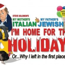 MY MOTHER'S ITALIAN, MY FATHER'S JEWISH, & I'M HOME FOR THE HOLIDAYS Comes To Regent 
