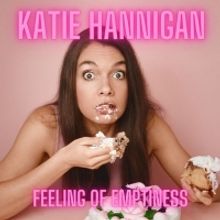 Katie Hannigan Releases Debut Comedy Album FEELING OF EMPTINESS