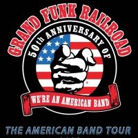 GRAND FUNK RAILROAD Celebrates The 50th Anniversary Of Their 1973 'We're An American…