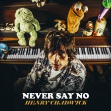 Henry Chadwick Releases New Song 'Never Say No'