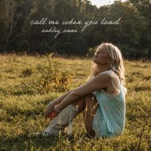Songstress Ashley Anne Releases Sophomore EP CALL ME WHEN YOU LAND