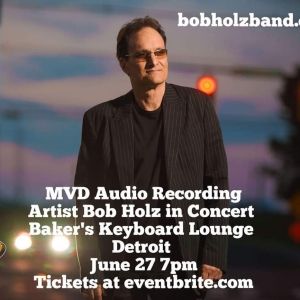 MVD Audio Recording Artist Bob Holz to Play Baker's Keyboard Lounge in Detroit This…