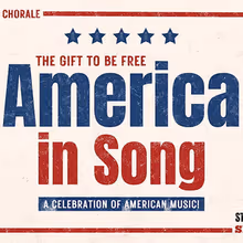 THE GIFT TO BE FREE: AMERICA IN SONG To Be Presented At Burbank Chorale