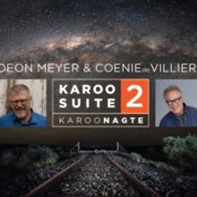Deon Meyer and Coenie De Villiers Bring KAROO SUITE 2: Karoonagte To The Pieter Toeri