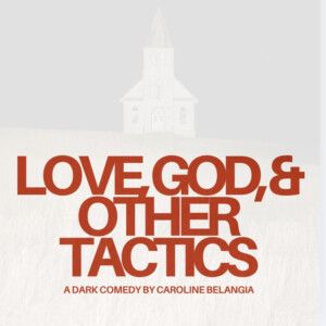 LOVE, GOD, AND OTHER TACTICS Makes NYC Debuts for Playwright and Director