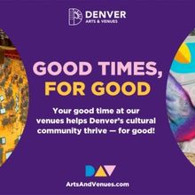 Denver Arts & Venues Launches “Good Times, For Good” Campaign Highlighting Agency