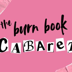 THE BURN BOOK CABARET to Make Debut at 54 Below