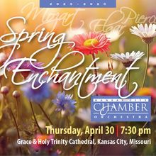 SPRING ENCHANTMENT Concert Caps Off Kansas City Chamber Orchestra’s 39th Season