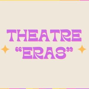Student Blog: A Tour Through My Theatre 'Eras'