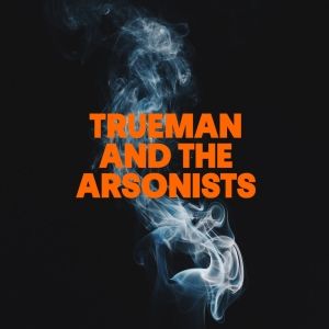A New Version of TRUEMAN AND THE ARSONISTS Comes to Studio Theatre at the Roundhouse…