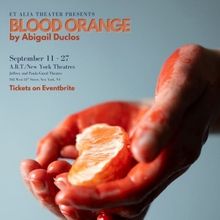 Et Alia Theater to Present BLOOD ORANGE By Abigail Duclos At A.R.T./NY
