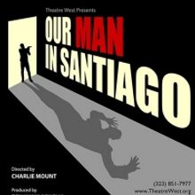 OUR MAN SANTIAGO Has Added Performances at Theatre West