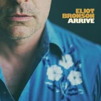Eliot Bronson to Release ARRIVE, New Album Produced by Oliver Wood