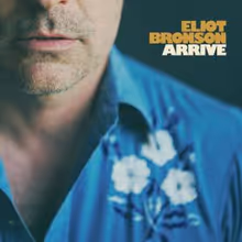 Eliot Bronson to Release ARRIVE, New Album Produced by Oliver Wood
