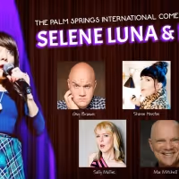 The Palm Springs Comedy Festival Presents Selene Luna & Friends