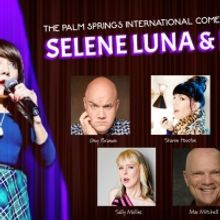 The Palm Springs Comedy Festival Presents Selene Luna & Friends