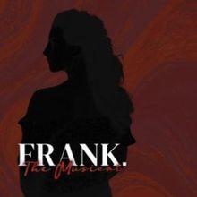 Review: FRANK. THE MUSICAL at Gryphon Theatre