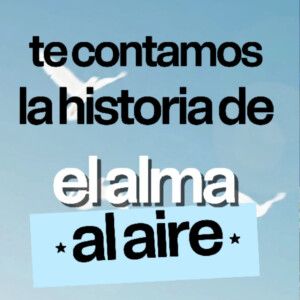 ¿De qué trata EL ALMA AL AIRE, EL MUSICAL? Todo sobre el nuevo fenómeno de la Gran