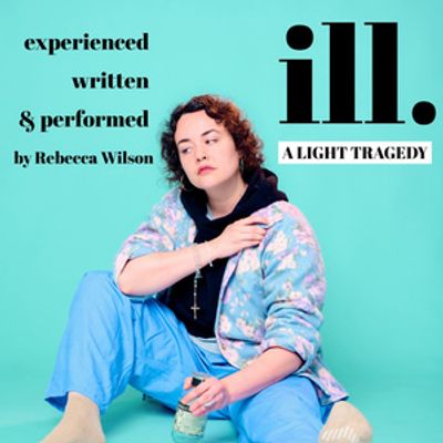 Ill: A LIGHT TRAGEDY By Rebecca Wilson to be Presented at Philadelphia Fringe Festiva