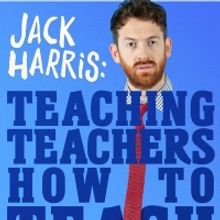 EDINBURGH 2022: Review: JACK HARRIS: TEACHING TEACHERS HOW TO TEACH, Just The Tonic