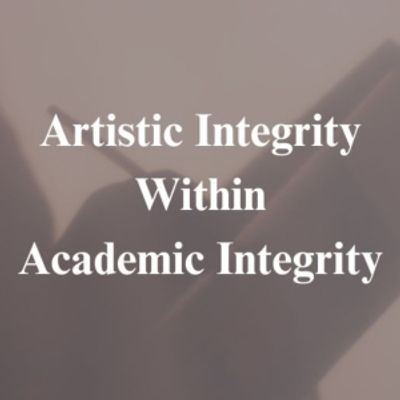 Student Blog: Finding Artistic Integrity Within Academic Integrity