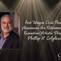 Fort Wayne Civic Theatre Executive/Artistic Director Phillip H. Colglazier to Retire