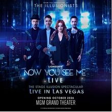 NOW YOU SEE ME LIVE to Make US Premiere at the MGM Grand Theater