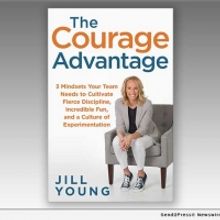 Jill Young Releases New Book THE COURAGE ADVANTAGE:  3 Mindsets Your Team Needs To Cu