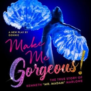 MAKE ME GORGEOUS! Extended Through Late January at Playhouse 46