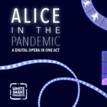 White Snake Projects Presents New Virtual Opera ALICE IN THE PANDEMIC