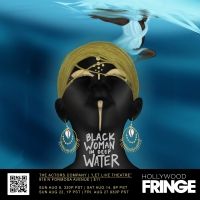 BLACK WOMAN IN DEEP WATER Will Be Performed at the Hollywood Fringe Festival Next…