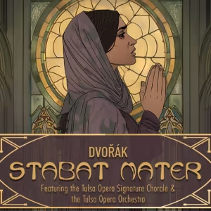 Antonín Dvořák's STABAT MATER to be Presented at Tulsa Opera