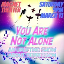 Mental Health Comedy Show YOU ARE NOT ALONE Comes to the Magnet Theater