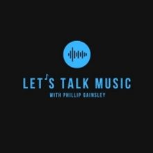 Phillip Gainsley Presents New Podcast Series LET'S TALK MUSIC