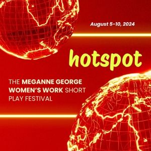 New Perspectives Theatre Company Presents HOTSPOT: THE MEGANNE GEORGE WOMEN'S WORK…