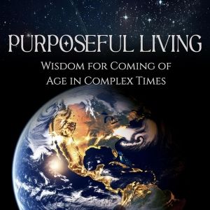 Art Blanchford Releases New Book PURPOSEFUL LIVING: WISDOM FOR COMING OF AGE IN…
