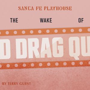 AT THE WAKE OF A DEAD DRAG QUEEN New Mexico Premiere is Coming to Santa Fe Playhouse