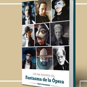 LOS MIL ROSTROS DE EL FANTASMA DE LA ÓPERA: La anatomía definitiva del Ángel de la…