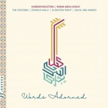 The Crossing to Release WORDS ADORNED, Featuring The Al-Bustan Takht Ensemble & Dalal