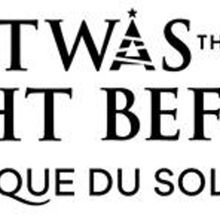 'TWAS THE NIGHT BEFORE Cirque du Soleil's First Holiday Themed Show – Is Coming To 