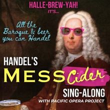 Pacific Opera Project Presents HANDEL'S MESS-CIDER SING-A-LONG At Benny Boy Brewing O