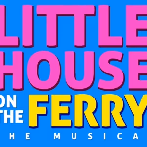 LITTLE HOUSE ON THE FERRY: THE MUSICAL Reopens The Duplex Tonight