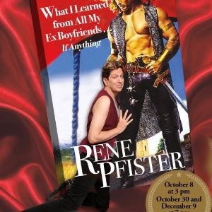 Rene Pfister's NYC Debut WHAT I LEARNED FROM MY EX-BOYFRIENDS… IF ANYTHING! To Play…