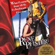 Rene Pfister's NYC Debut WHAT I LEARNED FROM MY EX-BOYFRIENDS… IF ANYTHING! To Play